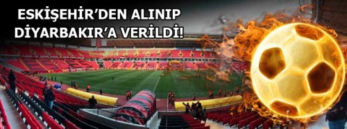 Türkiye Kupası finali Eskişehir'den alınıp Diyarbakır'a verildi 