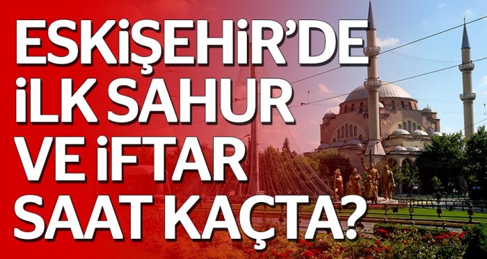 2018 imsakiyesi... Eskişehir’de ilk sahur ve iftar saat kaçta?