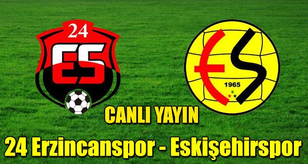 24 Erzincanspor - Eskişehirspor (CANLI YAYIN)
