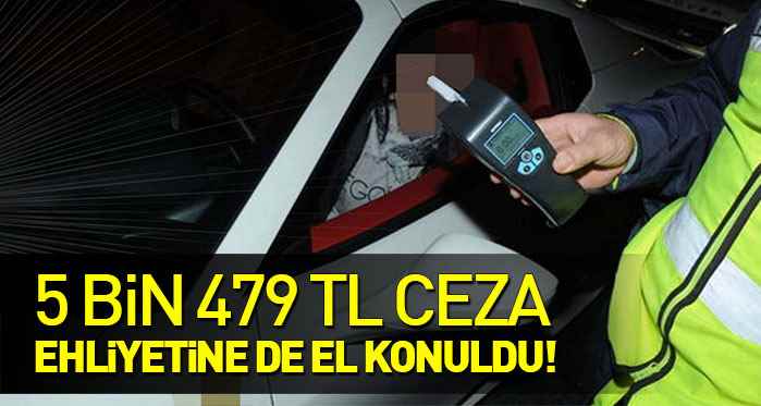 Alkollü sürücüye 5 bin 479 lira ceza