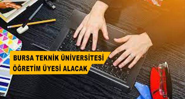 Bursa Teknik Üniversitesi Öğretim Üyesi alacak
