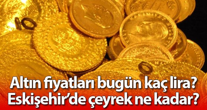 Eskişehir altın fiyatları 21.8.2017