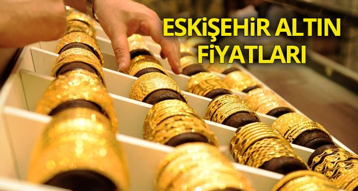Eskişehir altın fiyatları 22.09.2017
