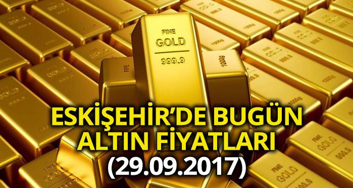 Eskişehir altın fiyatları 29.09.2017