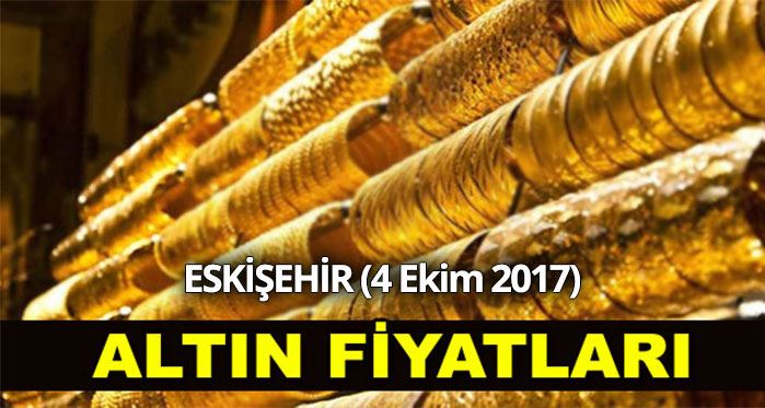 Eskişehir altın fiyatları 4.10.2017