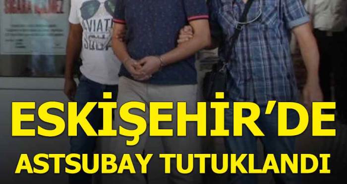 Eskişehir'de astsubay tutuklandı!