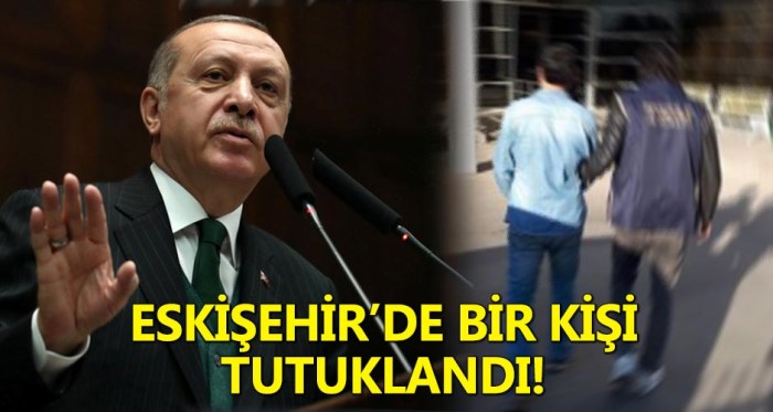 Eskişehir'de Cumhurbaşkanı'na hakarete tutuklama