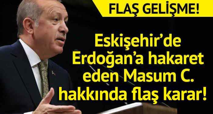 Eskişehir'de Erdoğan'a hakarette flaş gelişme