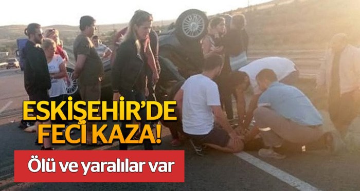 Eskişehir'de feci kaza: 1 ölü, 4 yaralı!