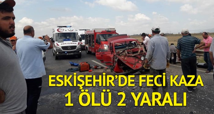 Eskişehir'de feci kaza: 1 ölü 2 yaralı