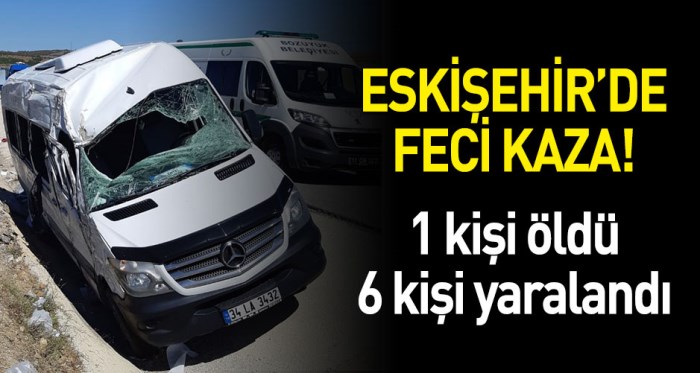 Eskişehir'de feci kaza: 1 ölü 6 yaralı