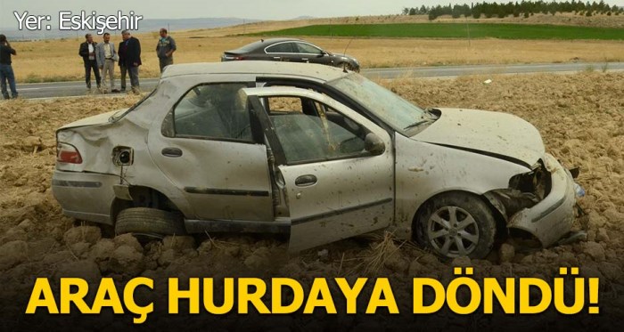 Eskişehir'de feci kazada araç hurdaya döndü