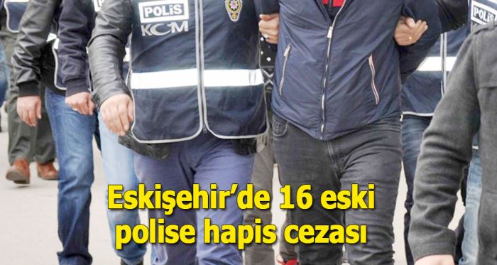Eskişehir'de FETÖ'cü polislere ceza yağdı