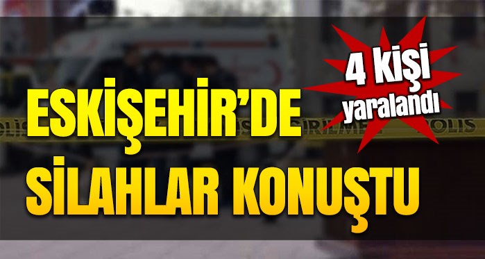 Eskişehir'de iki aile birbirine girdi: 4 yaralı