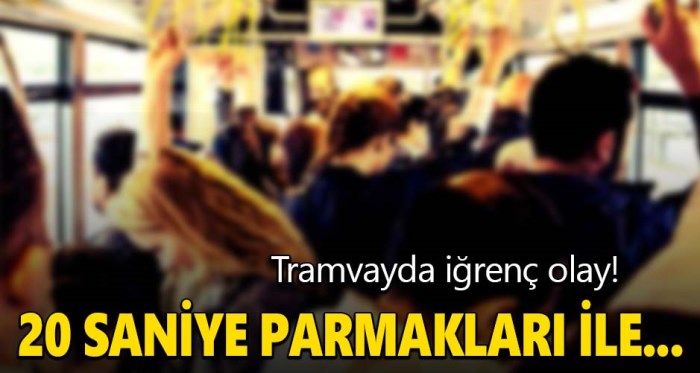 Eskişehir'de tramvayda iğrenç taciz iddiası!