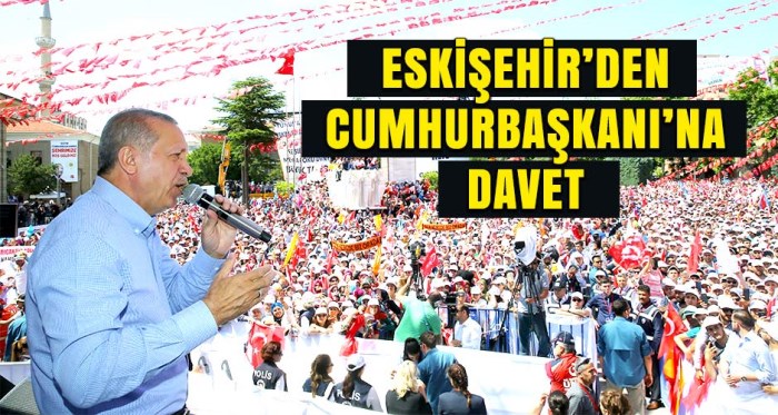 Eskişehir'den Cumhurbaşkanı Erdoğan'a davet