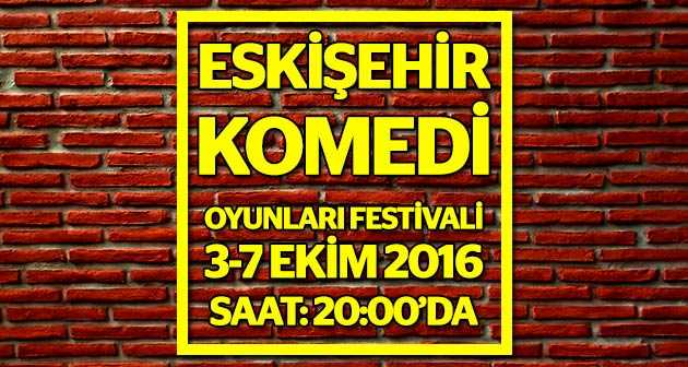 Eskişehir Komedi Oyunları Festivali 3-7 Ekim