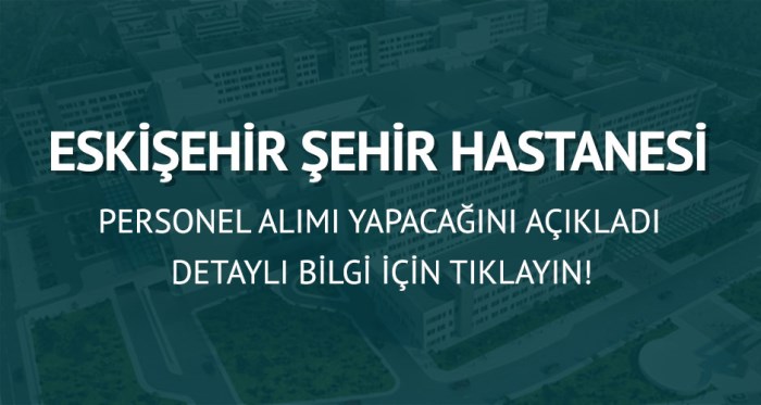 Eskişehir Şehir Hastanesi İş Başvurusu