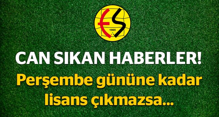 Eskişehirspor'da lisanslar çıkmazsa!..