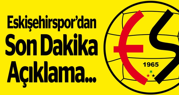Eskişehirspor'dan son dakika açıklama geldi!