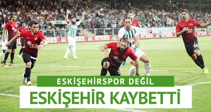 Eskişehirspor değil Eskişehir kaybetti 3-1