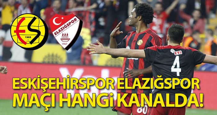 Eskişehirspor-Elazığspor maçı hangi kanalda saat kaçta!