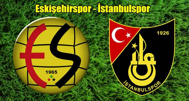 Eskişehirspor İstanbulspor maçı canlı ne zaman, saat kaçta, hangi kanalda?