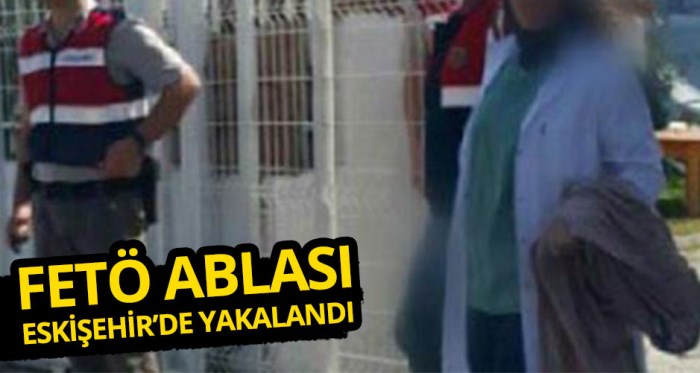 FETÖ ablası Eskişehir'de operasyonla yakalandı