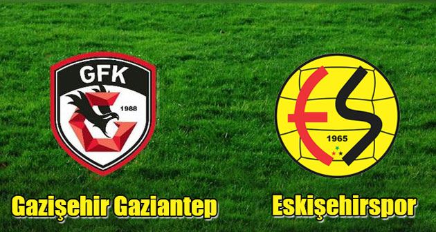 Gazişehir Gaziantep - Eskişehirspor maçı saat kaçta hangi kanalda?