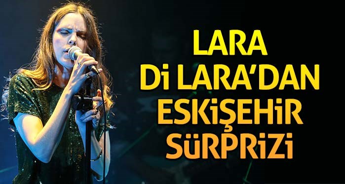 Lara Di Lara'dan Eskişehir sürprizi