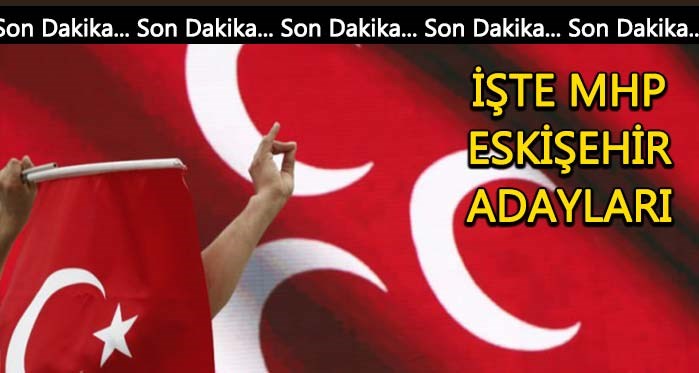 MHP Eskişehir milletvekili adayları açıklandı