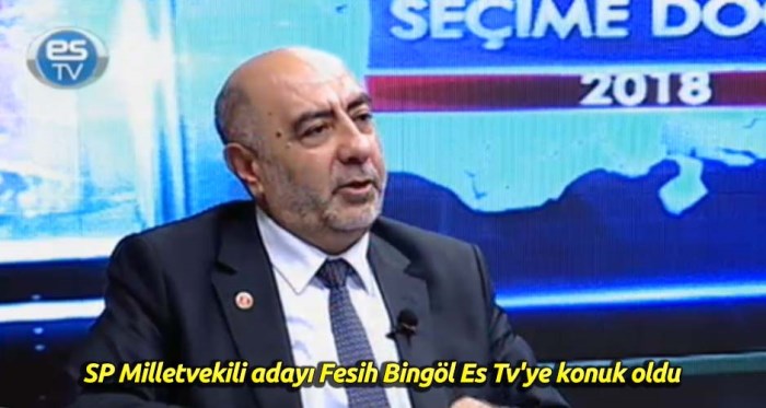 Saadet Partisi Milletvekili adayı Fesih Bingöl Es Tv'ye konuk oldu
