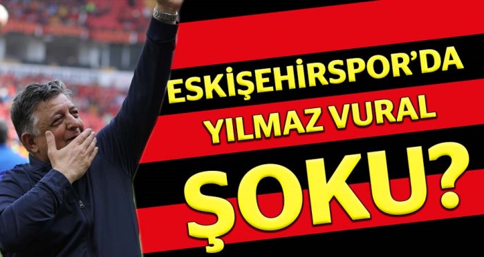 Son Dakika!.. Eskişehirspor'da Yılmaz Vural şoku!