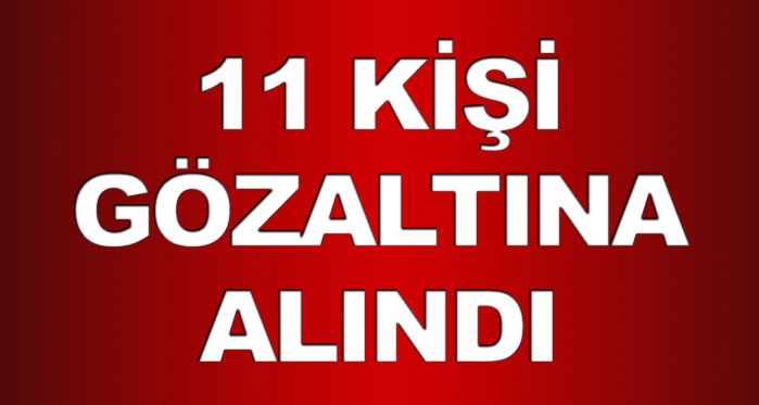 Son Dakika! Eskişehir'de 11 kişi yakalandı