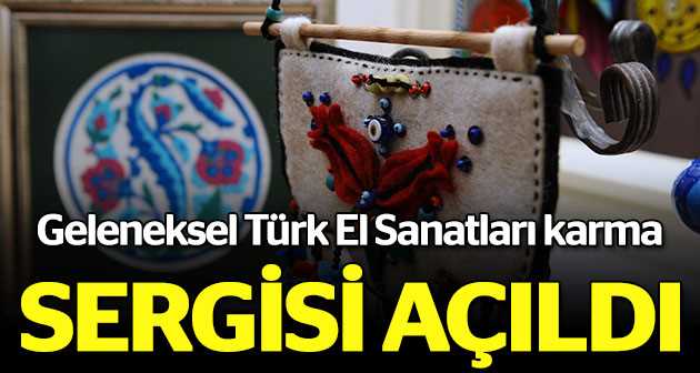 Türk El Sanatları Karma Sergisi açıldı