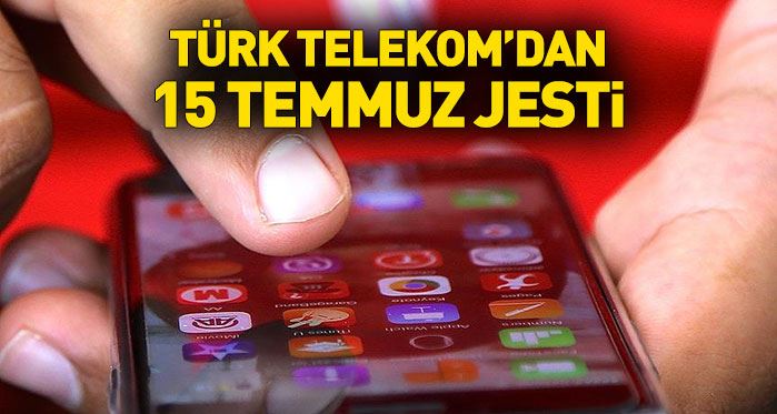 Türk Telekom'dan 15 Temmuz jesti