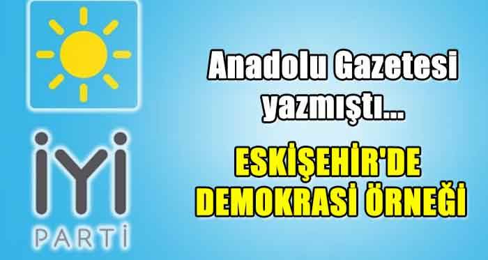 Anadolu Gazetesi yazmıştı: Eskişehir'de demokrasi örneği
