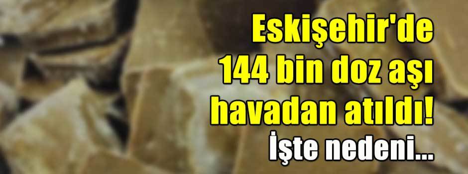 Eskişehir'de 144 bin doz aşı havadan atıldı! …