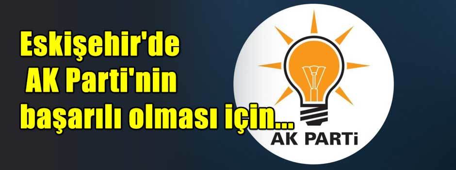 Eskişehir'de AK Parti'nin başarılı olması içi…