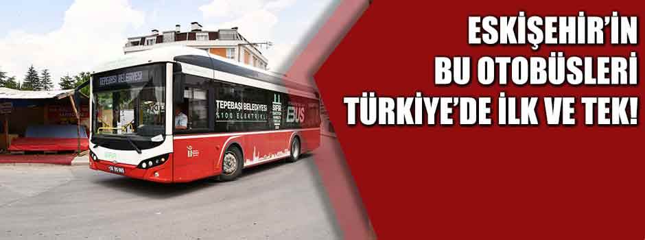 Eskişehir'in bu otobüsleri Türkiye'de ilk ve tek! 