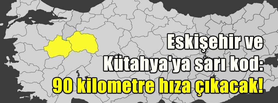 Eskişehir ve Kütahya'ya sarı kod: 90 kilometr…