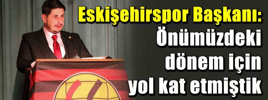 Eskişehirspor Başkanı: Önümüzdeki dönem için …