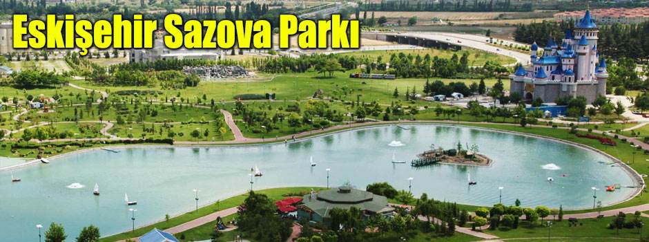 Sazova Parkı Eskişehir (Nerede, adresi, telef…