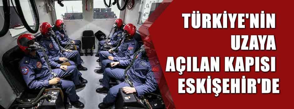 Türkiye'nin uzaya açılan kapısı Eskişehir'de