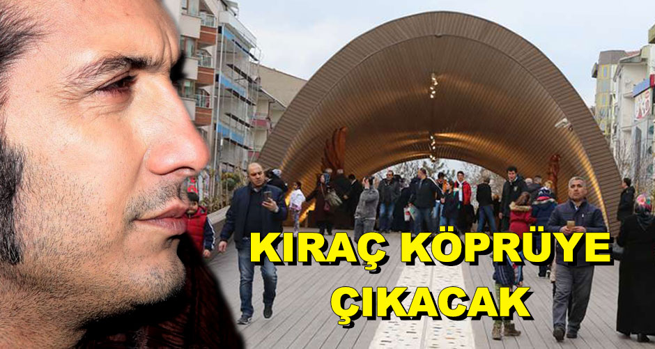 Kıraç köprüye çıkacak