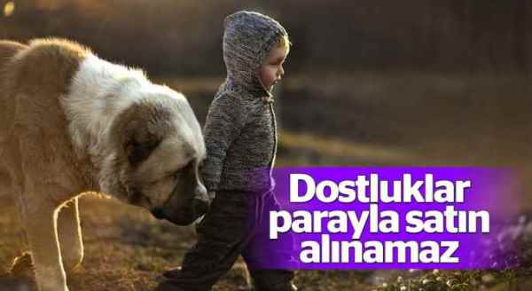 Dostluklar parayla satın alınamaz