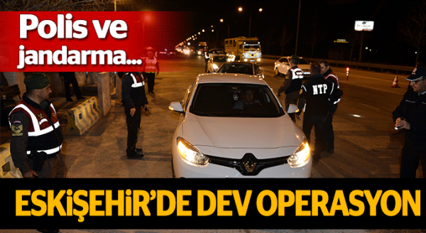 Eskişehir'de huzur operasyonu yapıldı
