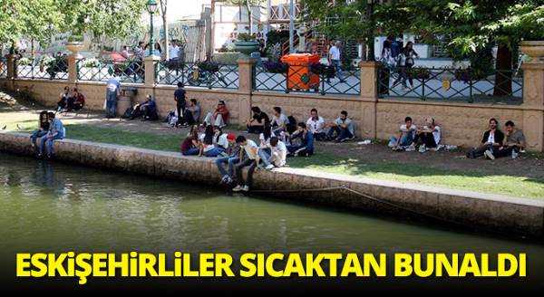Eskişehirliler sıcaktan bunaldı