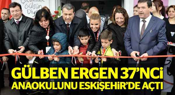 Gülben Ergen Eskişehir'de anaokulu açtı
