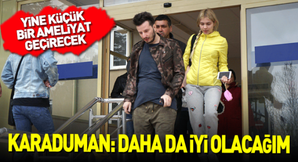 Karaduman bir ameliyat daha geçirecek